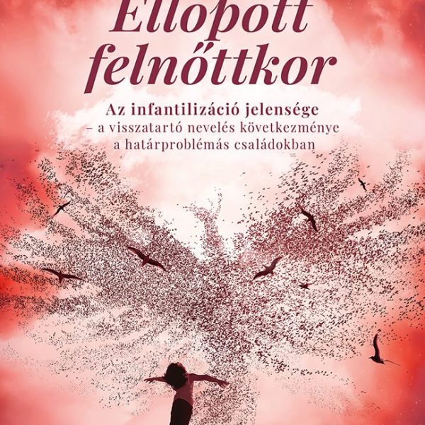 ELLOPOTT FELNŐTTKOR - AZ INFANTILIZÁCIÓ JELENSÉGE