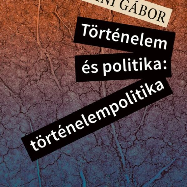 TÖRTÉNELEM ÉS POLITIKA: TÖRTÉNELEMPOLITIKA
