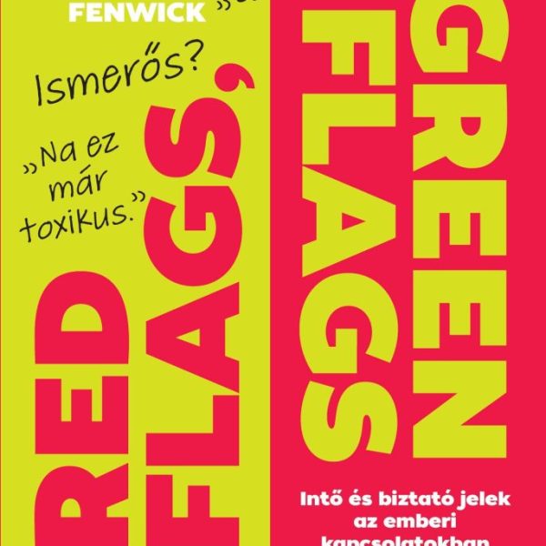 RED FLAGS, GREEN FLAGS - INTŐ ÉS BIZTATÓ JELEK AZ EMBERI KAPCSOLATOKBAN