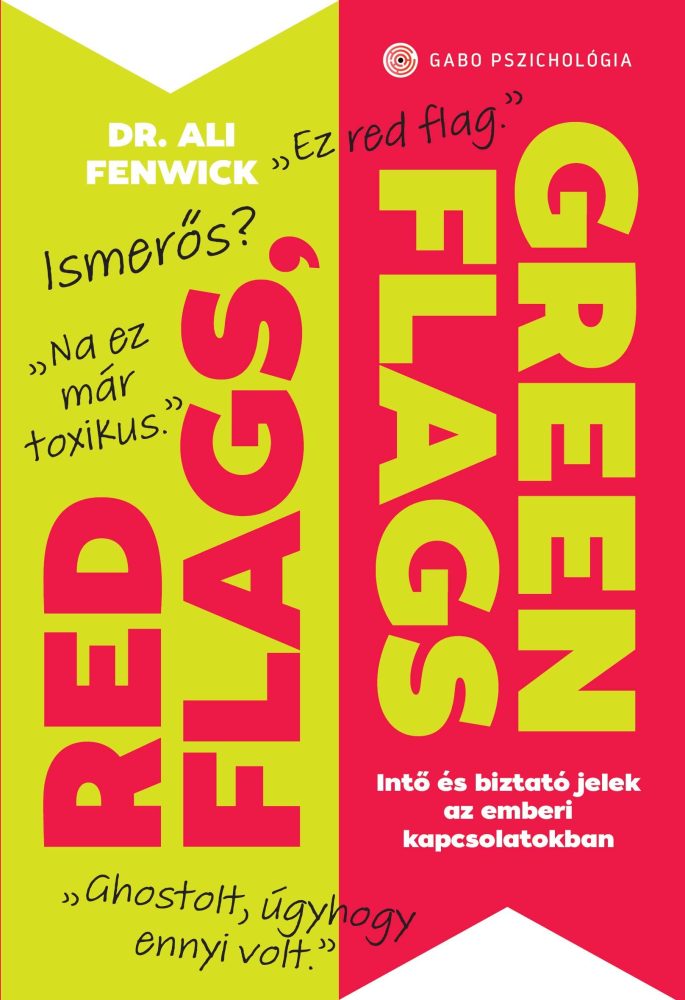 RED FLAGS, GREEN FLAGS - INTŐ ÉS BIZTATÓ JELEK AZ EMBERI KAPCSOLATOKBAN
