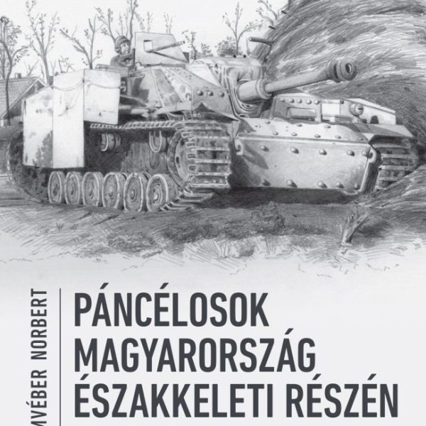 PÁNCÉLOSOK MAGYARORSZÁG ÉSZAKKELETI RÉSZÉN 1944-1945