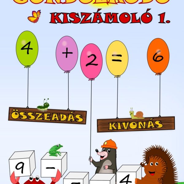 GONDOLKODÓ - KISZÁMOLÓ 1. (ÖSSZEADÁS, KIVONÁS)
