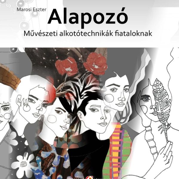 ALAPOZÓ - MŰVÉSZETI ALKOTÓTECHNIKÁK FIATALOKNAK