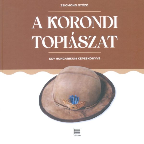 A KORONDI TOPLÁSZAT - EGY HUNGARIKUM  KÉPESKÖNYVE