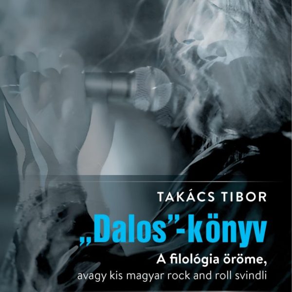 DALOS-KÖNYV - A FILOLÓGIA ÖRÖME, AVAGY KIS MAGYAR ROCK AND ROLL SVINDLI