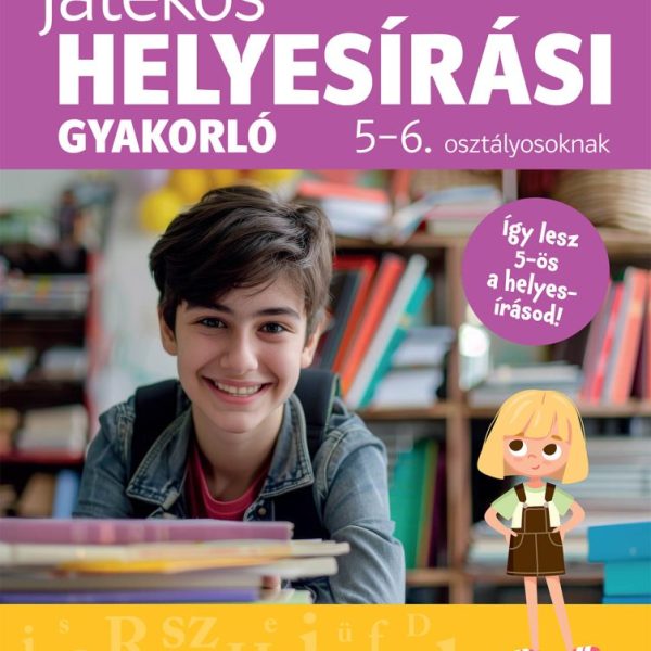 JÁTÉKOS HELYESÍRÁSI GYAKORLÓ 5-6. OSZTÁLYOSOKNAK