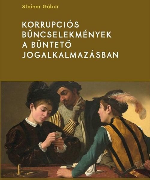 KORRUPCIÓS BŰNCSELEKMÉNYEK A BÜNTETŐ JOGALKALMAZÁSBAN