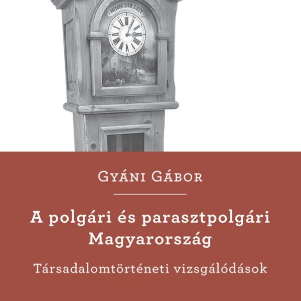 A POLGÁRI ÉS PARASZTPOLGÁRI MAGYARORSZÁG - TÁRSADALOMTÖRTÉNETI VIZSGÁLÓDÁSOK