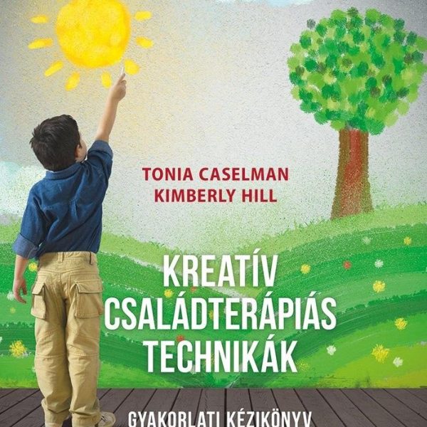 KREATÍV CSALÁDTERÁPIÁS TECHNIKÁK - GYAKORLATI KÉZIKÖNYV