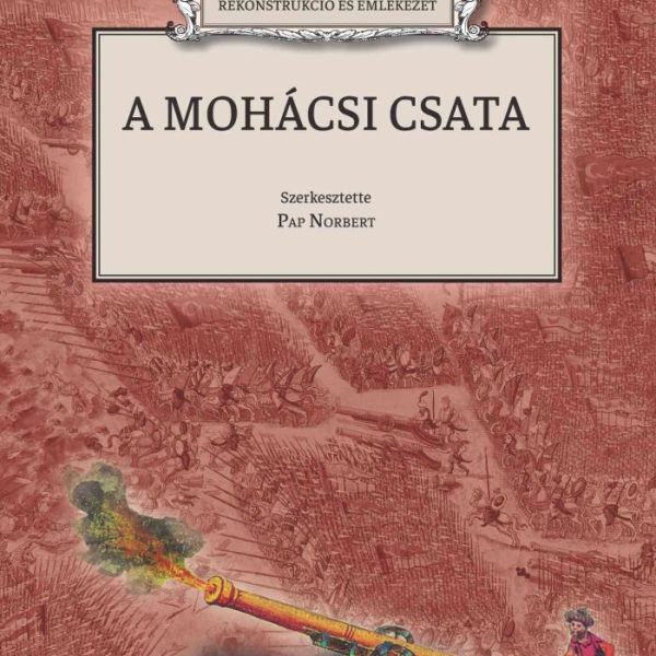 A MOHÁCSI CSATA - MOHÁCS 1526-2026 REKOSTRUKCIÓ ÉS EMLÉKEZET