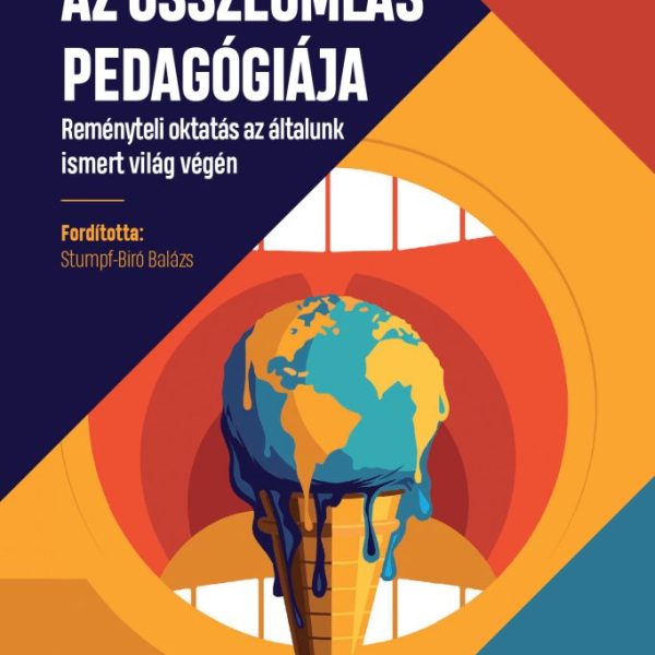 AZ ÖSSZEOMLÁS PEDAGÓGIÁJA - REMÉNYTELI OKTATÁS AZ ÁLTALUNK ISMERT VILÁG VÉGÉN