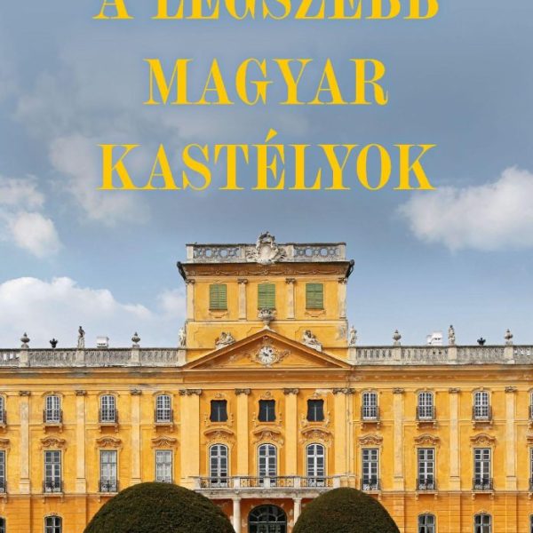 A LEGSZEBB MAGYAR KASTÉLYOK