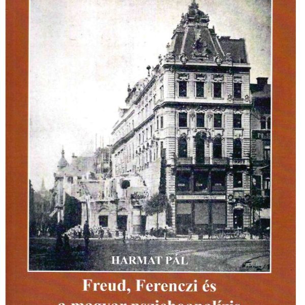 FREUD, FERENCZI ÉS A MAGYAR PSZICHOANALÍZIS