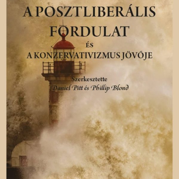 A POSZTLIBERÁLIS FORDULAT ÉS A KONZERVATIVIZMUS JÖVŐJE
