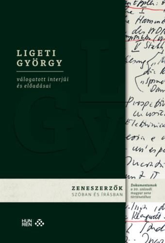 LIGETI GYÖRGY VÁLOGATOTT INTERJÚI ÉS ELŐADÁSAI - ZENESZERZŐK SZÓBAN ÉS ÍRÁSBAN