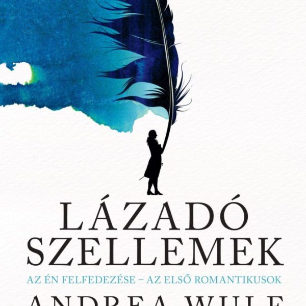 LÁZADÓ SZELLEMEK - AZ ÉN FELFEDEZÉSE-AZ ELSŐ ROMANTIKUSOK