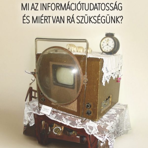 MI AZ INFORMÁCIÓTUDATOSSÁG ÉS MIÉRT VAN RÁ SZÜKSÉGÜNK?