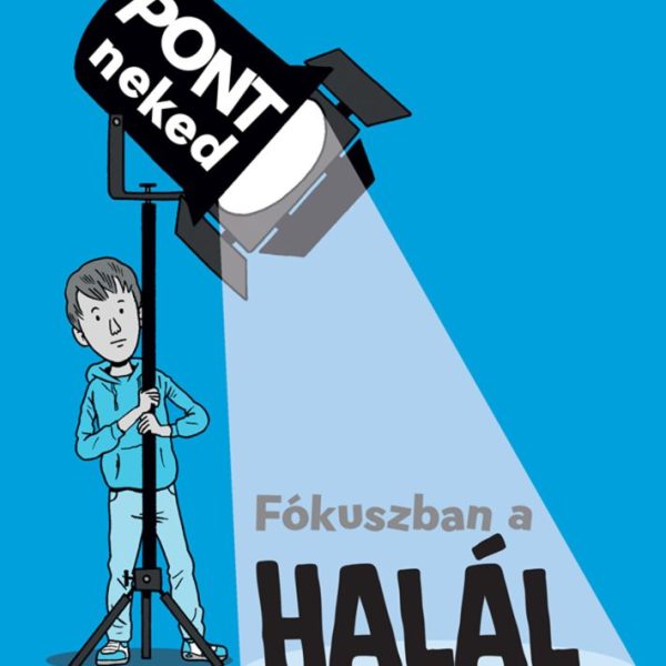 FÓKUSZBAN A HALÁL - PONT NEKED