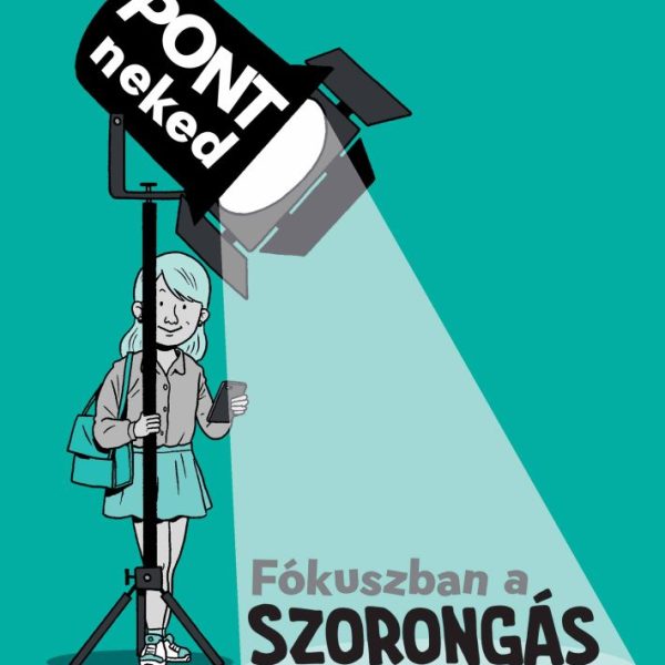 FÓKUSZBAN A SZORONGÁS - PONT NEKED