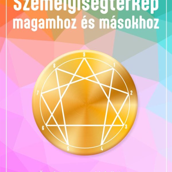 SZEMÉLYISÉGTÉRKÉP MAGAMHOZ ÉS MÁSOKHOZ - ÖN- ÉS TEISMERETI  KÉZIKÖNYV