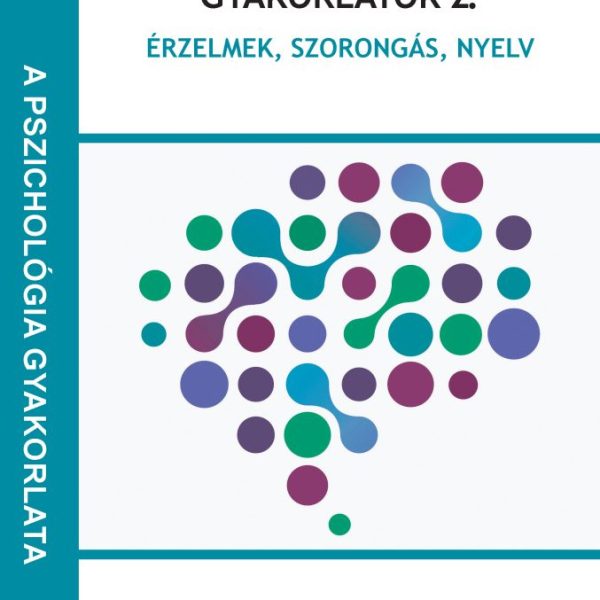 PSZICHOLÓGIAI GYAKORLATOK 2. - ÉRZELMEK, SZORONGÁS, NYELV