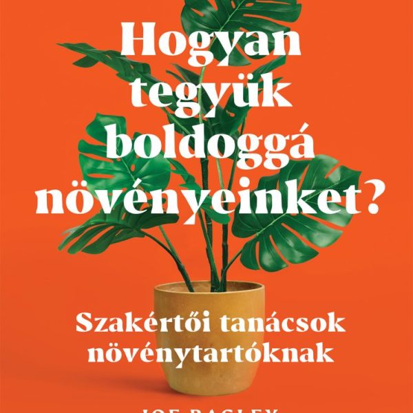 HOGYAN TEGYÜK BOLDOGGÁ NÖVÉNYEINKET? - SZAKÉRTŐI TANÁCSOK NÖVÉNYTARTÓKNAK