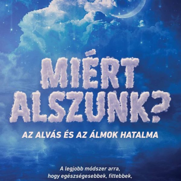 MIÉRT ALSZUNK? - AZ ALVÁS ÉS AZ ÁLMOK HATALMA