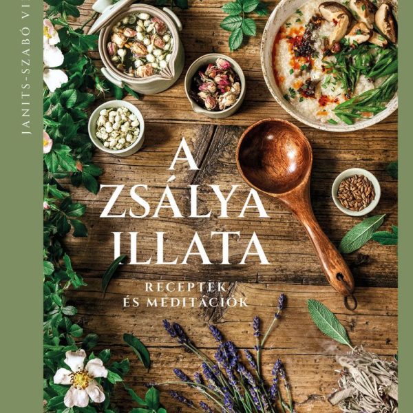 A ZSÁLYA ILLATA - RECEPTEK ÉS MEDITÁCIÓK