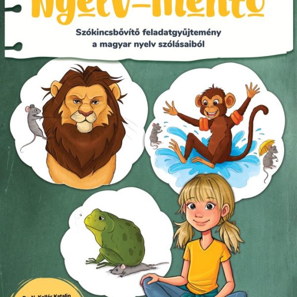 NYELV-MENTŐ - SZÓKINCSBŐVÍTŐ FELADATGYŰJTEMÉNY A MAGYAR NYELV SZÓLÁSAIBÓL