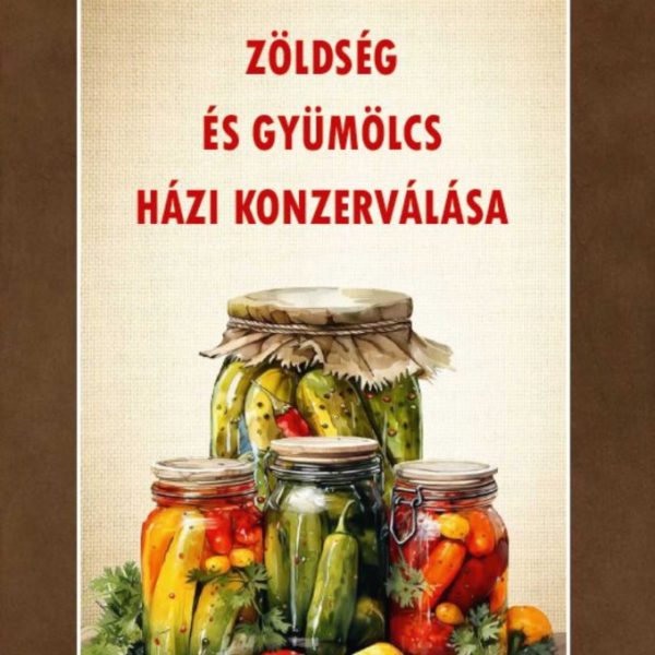 ZÖLDSÉG ÉS GYÜMÖLCS HÁZI KONZERVÁLÁSA
