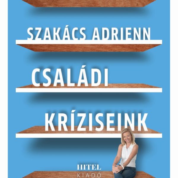 CSALÁDI KRÍZISEINK - PSZICHOLÓGUS A POLCON