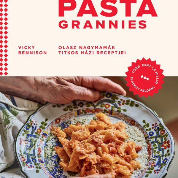 PASTA GRANNIES - OLASZ NAGYMAMÁK TITKOS HÁZI RECEPTJEI