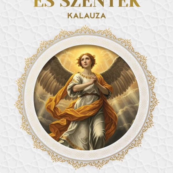 ARKANGYALOK ÉS SZENTEK KALAUZA
