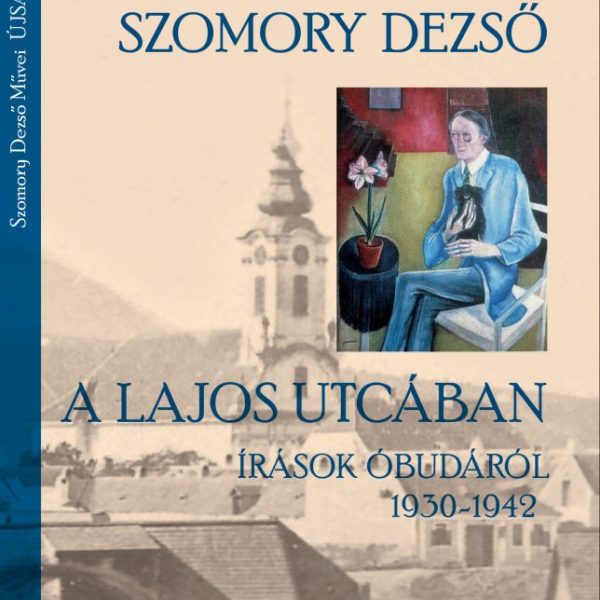 A LAJOS UTCÁBAN - ÍRÁSOK ÓBUDÁRÓL 1930-1942