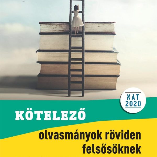 KÖTELEZŐ OLVASMÁNYOK RÖVIDEN FELSŐSÖKNEK 5-8. OSZT. (NAT 2020)