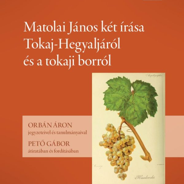 MATOLAI JÁNOS KÉT ÍRÁSA TOKAJ-HEGYALJÁRÓL ÉS A TOKAJI BORRÓL