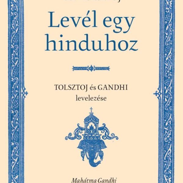 LEVÉL EGY HINDUHOZ /SZATJÁGRAHA, AVAGY AZ IGAZSÁG KÖVETÉSE