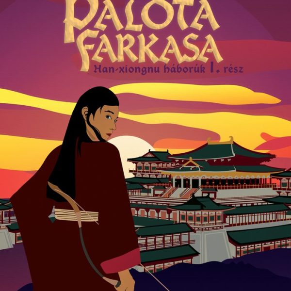 A PALOTA FARKASA - HAN-XIOGNU HÁBORÚK 1. RÉSZ