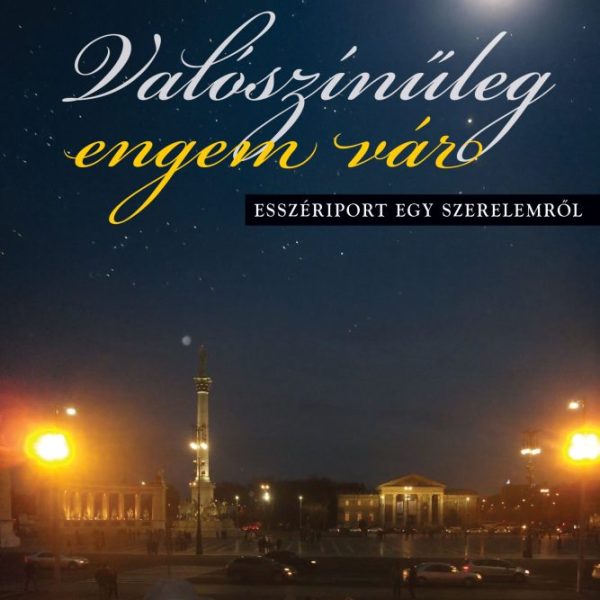 VALÓSZÍNŰLEG ENGEM VÁR - ESSZÉRIPORT EGY SZERELEMRŐL