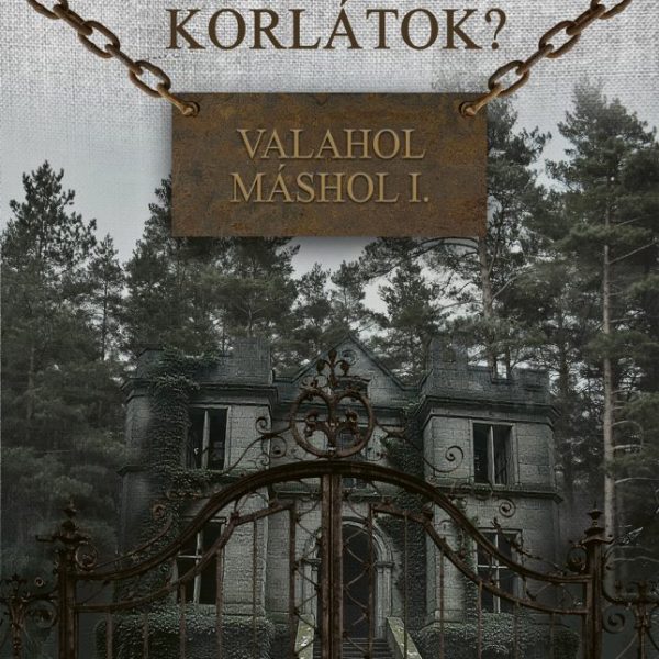 FELSZABADÍTÓ KORLÁTOK?  -  VALAHOL MÁSHOL I.