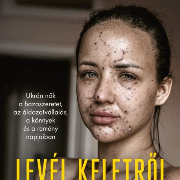 LEVÉL KELETRŐL - UKRÁN NŐK A HAZASZERETET, AZ ÁLDOZATVÁLLALÁS....NAPJAIBAN.