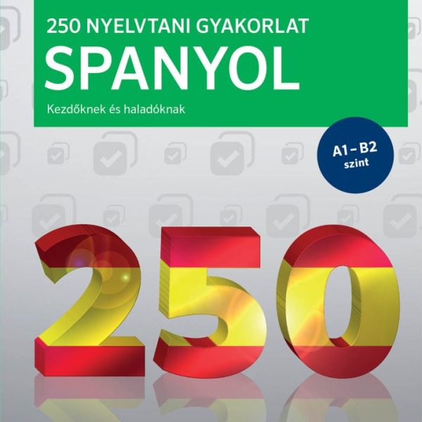 PONS 250 NYELVTANI GYAKORLAT SPANYOL - KEZDŐKNEK ÉS HALADÓKNAK A1-B2 SZINT