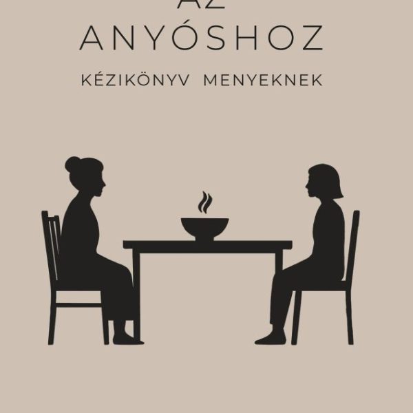 ÚTIKALAUZ AZ ANYÓSHOZ -  KÉZIKÖNYV MENYEKNEK