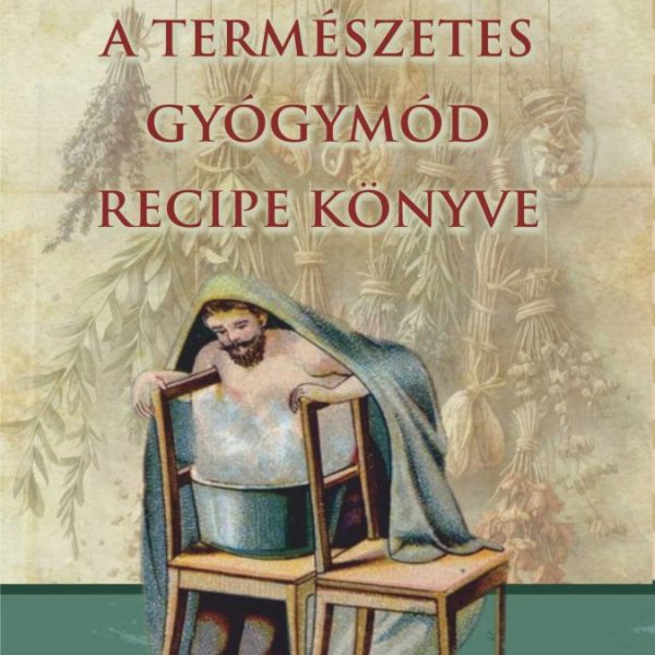 A TERMÉSZETES GYÓGYMÓD RECIPE KÖNYVE