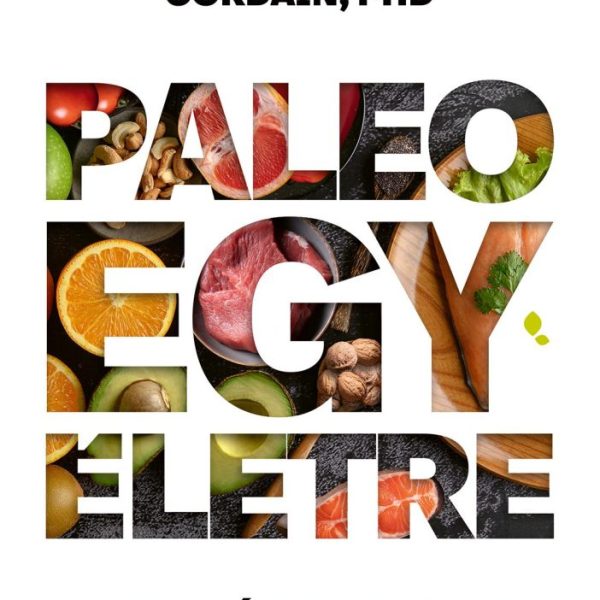 PALEO EGY ÉLETRE - SZUPERÉLELMISZEREK A HOSSZÚ ÉS MINŐSÉGI ÉLETHEZ