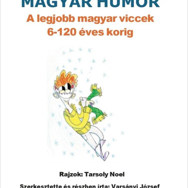 MAGYAR HUMOR - A LEGJOBB MAGYAR VICCEK 6-120 ÉVES KORIG