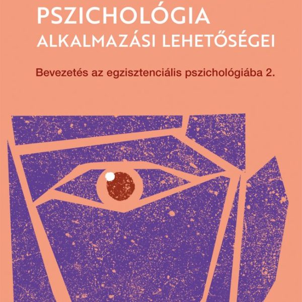 AZ EGZISZTENCIÁLIS PSZICHOLÓGIA ALKALMAZÁSI LEHETŐSÉGEI