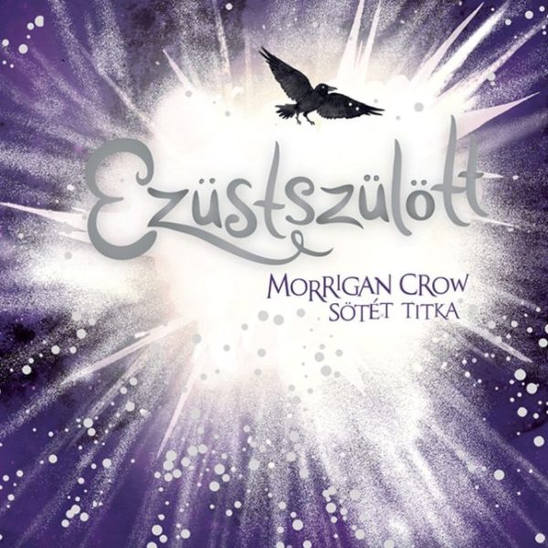 EZÜSTSZÜLÖTT - MORRIGAN CROW SÖTÉT TITKA