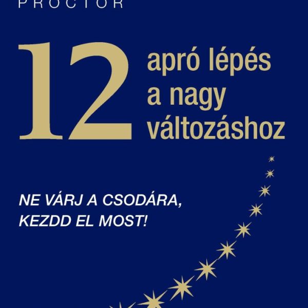 12 APRÓ LÉPÉS A NAGY VÁLTOZÁSHOZ - NE VÁRJ A CSODÁRA, KEZDD EL MOST!