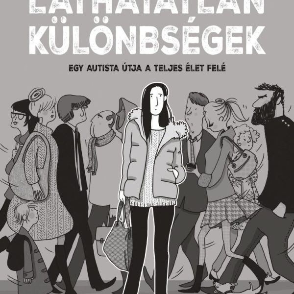LÁTHATATLAN KÜLÖNBSÉGEK - EGY AUTISTA ÚTJA A TELJES ÉLET FELÉ
